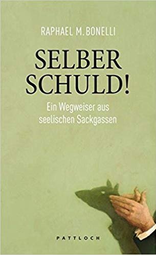 Raphael M. Bonelli - Selber Schuld!